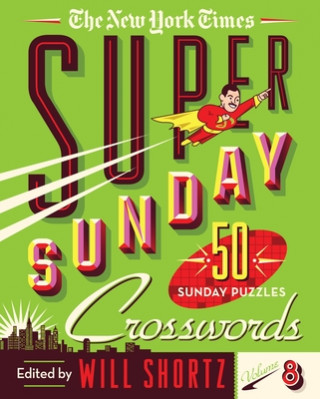 Książka The New York Times Super Sunday Crosswords Volume 8: 50 Sunday Puzzles Will Shortz