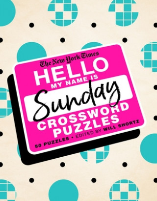 Książka The New York Times Hello, My Name Is Sunday: 50 Sunday Crossword Puzzles Will Shortz