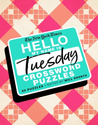 Könyv The New York Times Hello, My Name Is Tuesday: 50 Tuesday Crossword Puzzles Will Shortz