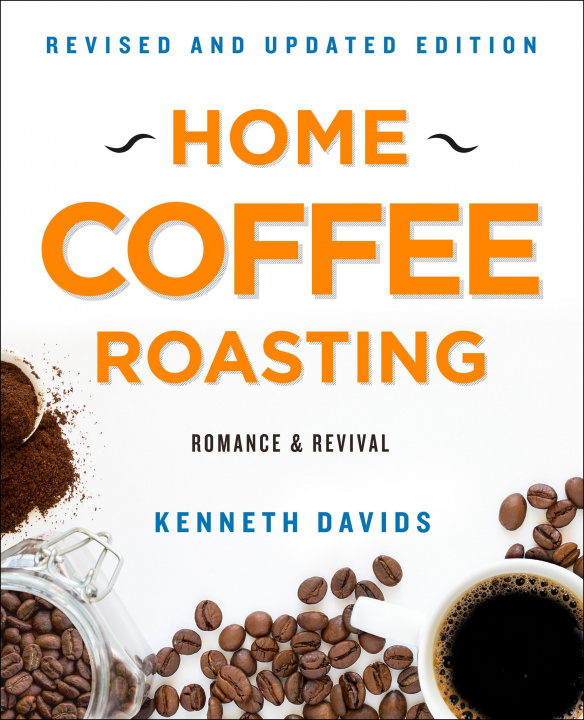 Kniha Home Coffee Roasting, Revised, Updated Edition: Romance and Revival 