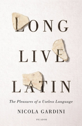 Carte Long Live Latin: The Pleasures of a Useless Language Todd Portnowitz