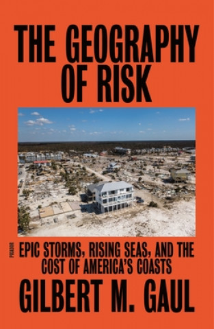 Книга The Geography of Risk: Epic Storms, Rising Seas, and the Cost of America's Coasts 