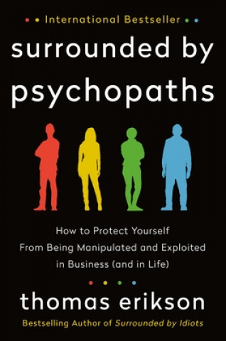 Книга Surrounded by Psychopaths: How to Protect Yourself from Being Manipulated and Exploited in Business (and in Life) [The Surrounded by Idiots Serie 