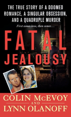 Kniha Fatal Jealousy: The True Story of a Doomed Romance, a Singular Obsession, and a Quadruple Murder 