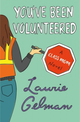 Kniha You've Been Volunteered: A Class Mom Novel 