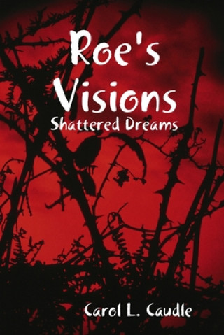 Knjiga Roe's Visions: Shattered Dreams Carol L. Caudle