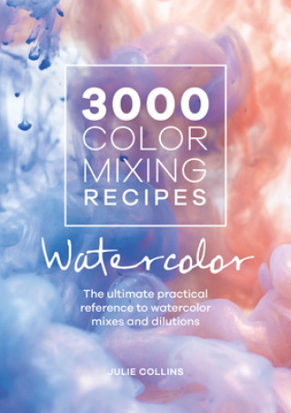 Kniha 3000 Color Mixing Recipes: Watercolor Julie Collins