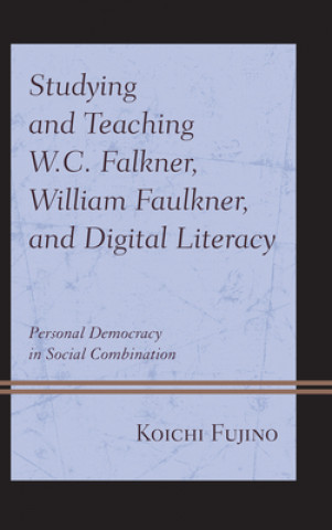 Könyv Studying and Teaching W.C. Falkner, William Faulkner, and Digital Literacy 