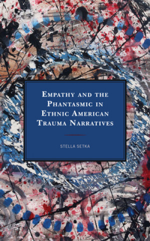Книга Empathy and the Phantasmic in Ethnic American Trauma Narratives 