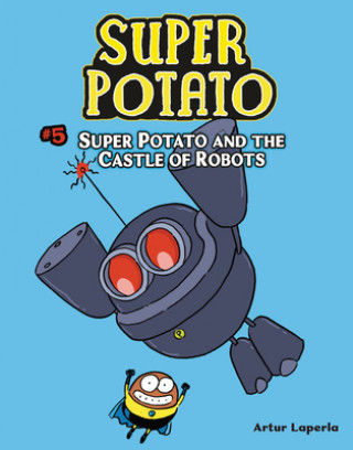 Könyv Super Potato and the Castle of Robots: Book 5 Artur Laperla