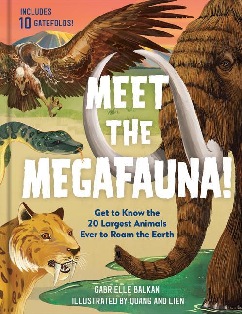 Carte Meet the Megafauna!: Get to Know 20 of the Largest Animals to Ever Roam the Earth Quang &. Lien