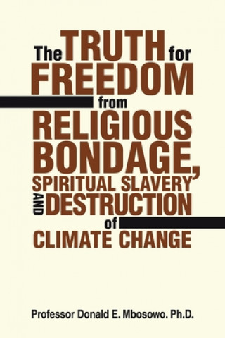 Книга Truth for Freedom from Religious Bondage, Spiritual Slavery and Destruction of Climate Change 