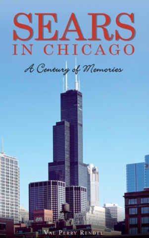 Kniha Sears in Chicago: A Century of Memories 