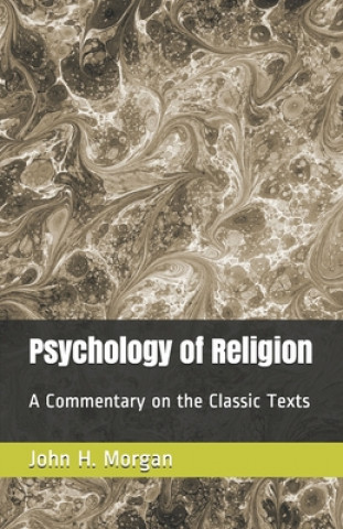 Libro Psychology of Religion: A Commentary on the Classic Texts John H. Morgan