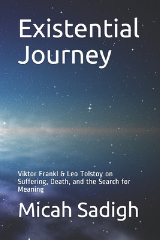 Könyv Existential Journey: Viktor Frankl & Leo Tolstoy on Suffering, Death, and the Search for Meaning 