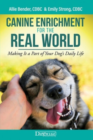 Kniha Canine Enrichment for the Real World: Making It a Part of Your Dog's Daily Life Emily Strong