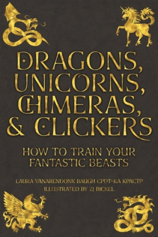 Książka Dragons, Unicorns, Chimeras, and Clickers 