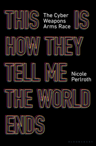 Книга This Is How They Tell Me the World Ends: The Cyberweapons Arms Race 
