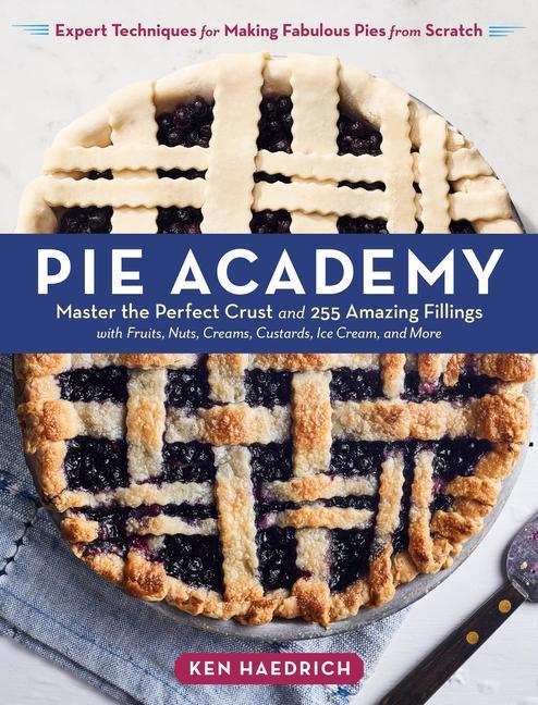 Book Pie Academy: Master the Perfect Crust and 255 Amazing Fillings 