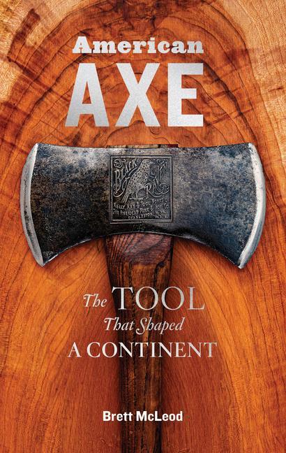 Könyv American Axe: The Tool That Shaped a Continent 