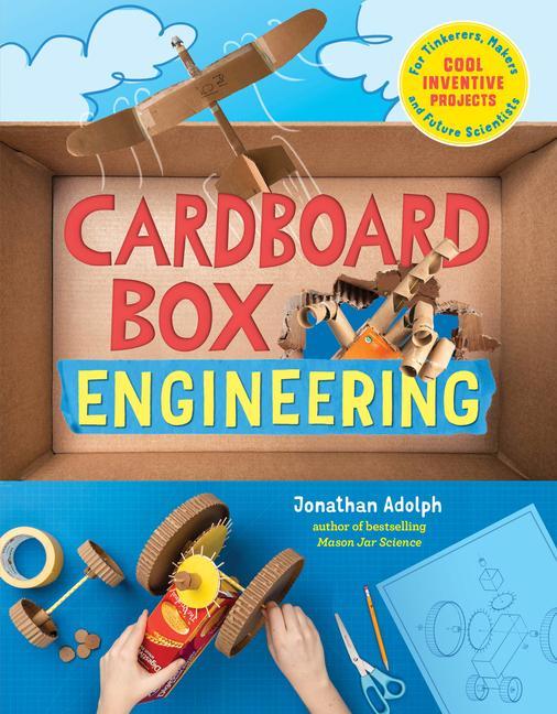 Kniha Cardboard Box Engineering: Cool, Inventive Projects for Tinkerers, Makers & Future Scientists 