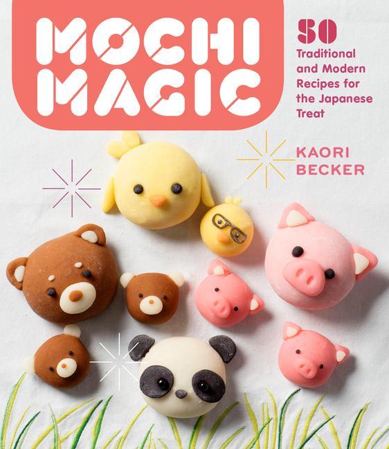 Könyv Mochi Magic: 50 Traditional and Modern Recipes for the Japanese Treat 