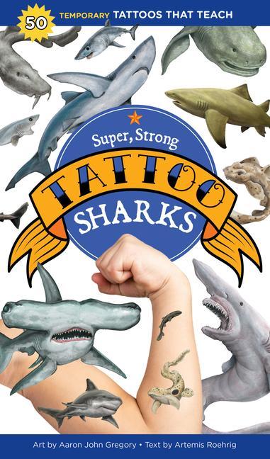 Kniha Super, Strong Tattoo Sharks: 50 Temporary Tattoos That Teach Aaron John Gregory