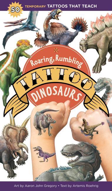 Carte Roaring, Rumbling Tattoo Dinosaurs: 50 Temporary Tattoos That Teach Aaron John Gregory
