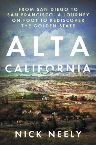 Carte Alta California: From San Diego to San Francisco, a Journey on Foot to Rediscover the Golden State 