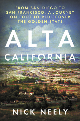 Buch Alta California: From San Diego to San Francisco, a Journey on Foot to Rediscover the Golden State 