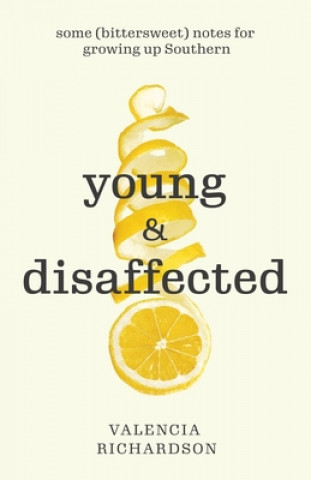 Kniha Young and Disaffected: Some (bittersweet) notes for growing up Southern 