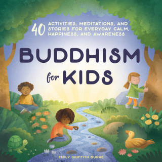 Книга Buddhism for Kids: 40 Activities, Meditations, and Stories for Everyday Calm, Happiness, and Awareness 