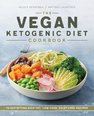 Carte The Vegan Ketogenic Diet Cookbook: 75 Satisfying High Fat, Low Carb, Dairy Free Recipes Whitney Lauritsen