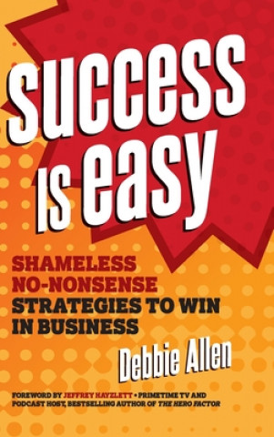 Kniha Success Is Easy: Shameless, No-Nonsense Strategies to Win in Business Jeffrey Hayzlett