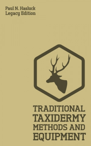 Kniha Traditional Taxidermy Methods And Equipment (Legacy Edition) 