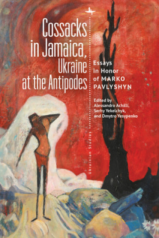 Book Cossacks in Jamaica, Ukraine at the Antipodes Serhy Yekelchyk