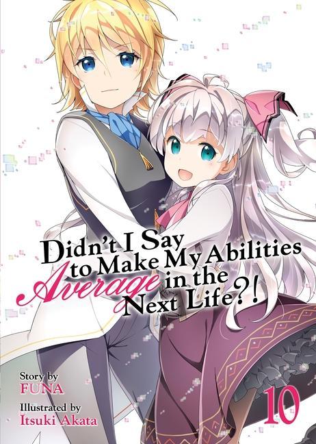 Könyv Didn't I Say to Make My Abilities Average in the Next Life?! (Light Novel) Vol. 10 Itsuki Akata