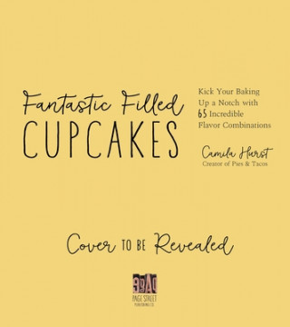 Книга Fantastic Filled Cupcakes: Kick Your Baking Up a Notch with Incredible Flavor Combinations 