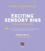 Könyv Exciting Sensory Bins for Curious Kids 