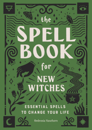 Carte The Spell Book for New Witches: Essential Spells to Change Your Life Ambrosia Hawthorn