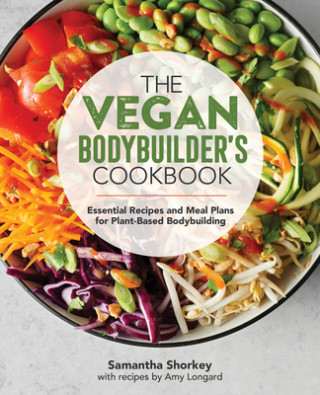 Książka The Vegan Bodybuilder's Cookbook: Essential Recipes and Meal Plans for Plant-Based Bodybuilding 