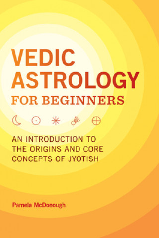 Книга Vedic Astrology for Beginners: An Introduction to the Origins and Core Concepts of Jyotish 