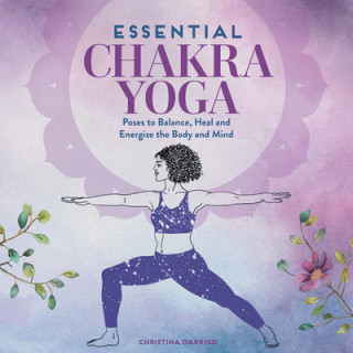 Kniha Essential Chakra Yoga: Poses to Balance, Heal, and Energize the Body and Mind 