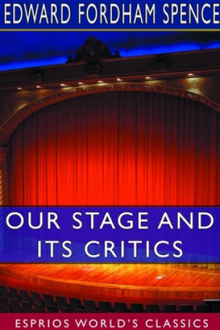 Könyv Our Stage and its Critics (Esprios Classics) 