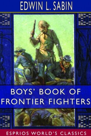 Könyv Boys' Book of Frontier Fighters (Esprios Classics) 