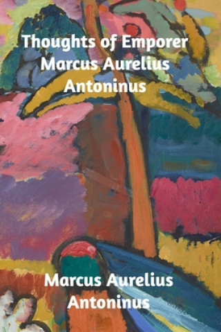 Kniha Thoughts of the Emperor Marcus Aurelius Antoninus Antoninus Marcus Aurelius Antoninus