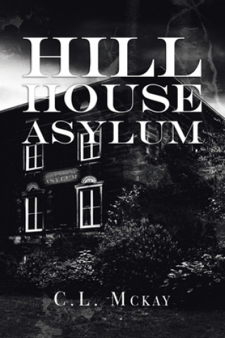 Libro Hill House Asylum C. L. McKay