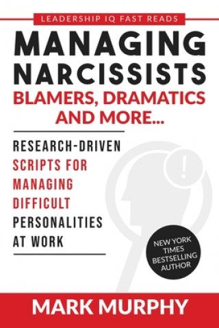 Carte Managing Narcissists, Blamers, Dramatics and More...: Research-Driven Scripts For Managing Difficult Personalities At Work 