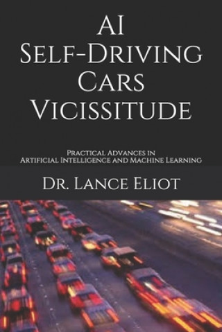 Kniha AI Self-Driving Cars Vicissitude: Practical Advances in Artificial Intelligence and Machine Learning 