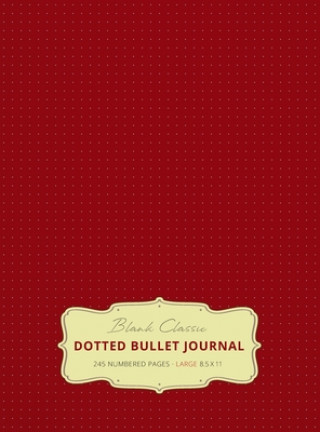 Kniha Large 8.5 x 11 Dotted Bullet Journal (Burgundy #4) Hardcover - 245 Numbered Pages BLANK CLASSIC